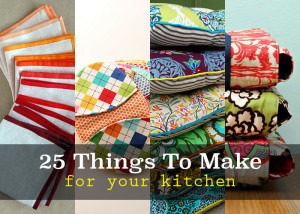 25 things to make and sew for your kitchen!