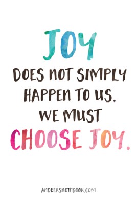 Joy does not simply happen to us. We must choose joy! AndreasNotebook.com
