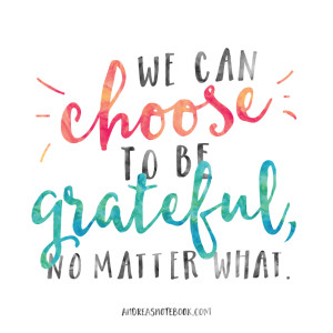 We Can Choose To Be Grateful - AndreasNotebook.com