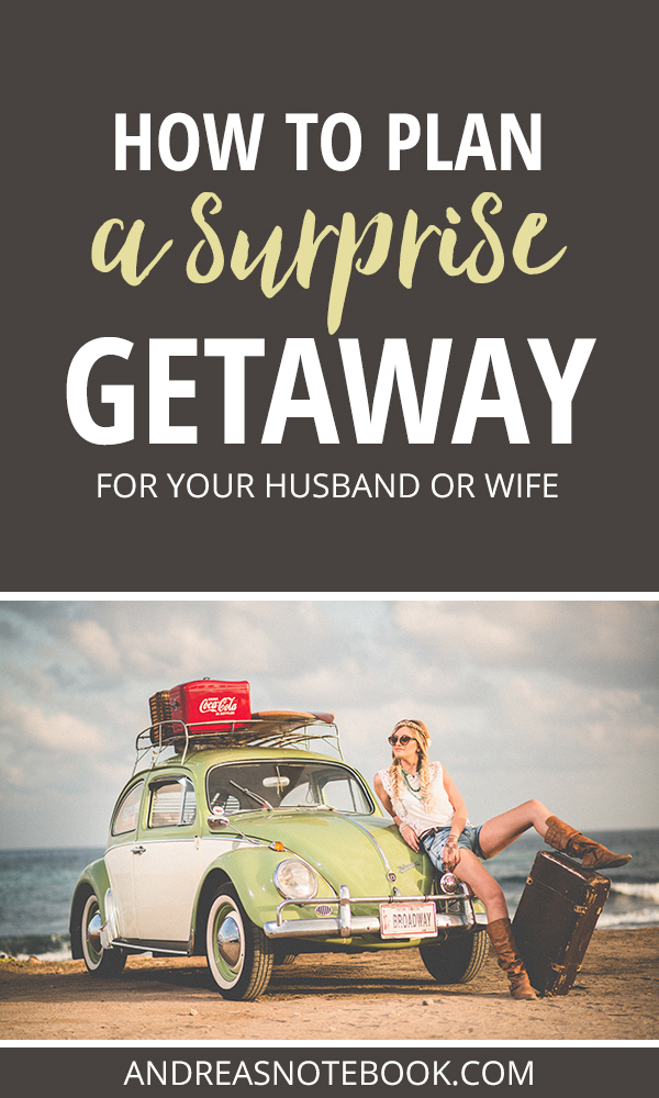 How to plan a surprise getaway for your husband or wife