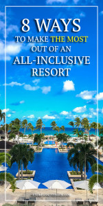 8 ways to get the most out of an all-inclusive resort