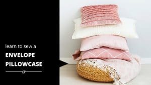 pink stack of pillows- text says learn how to sew envelope pillowcase