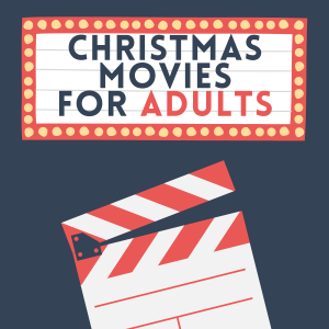 TEXT - 25 Christmas Movies for Adults - image has cartoon movie reel and vintage tickets
