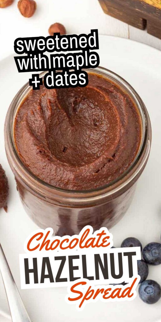 Jar of homemade chocolate hazelnut spread with text that says "chocolate hazelnut spread sweetened by maple and dates"